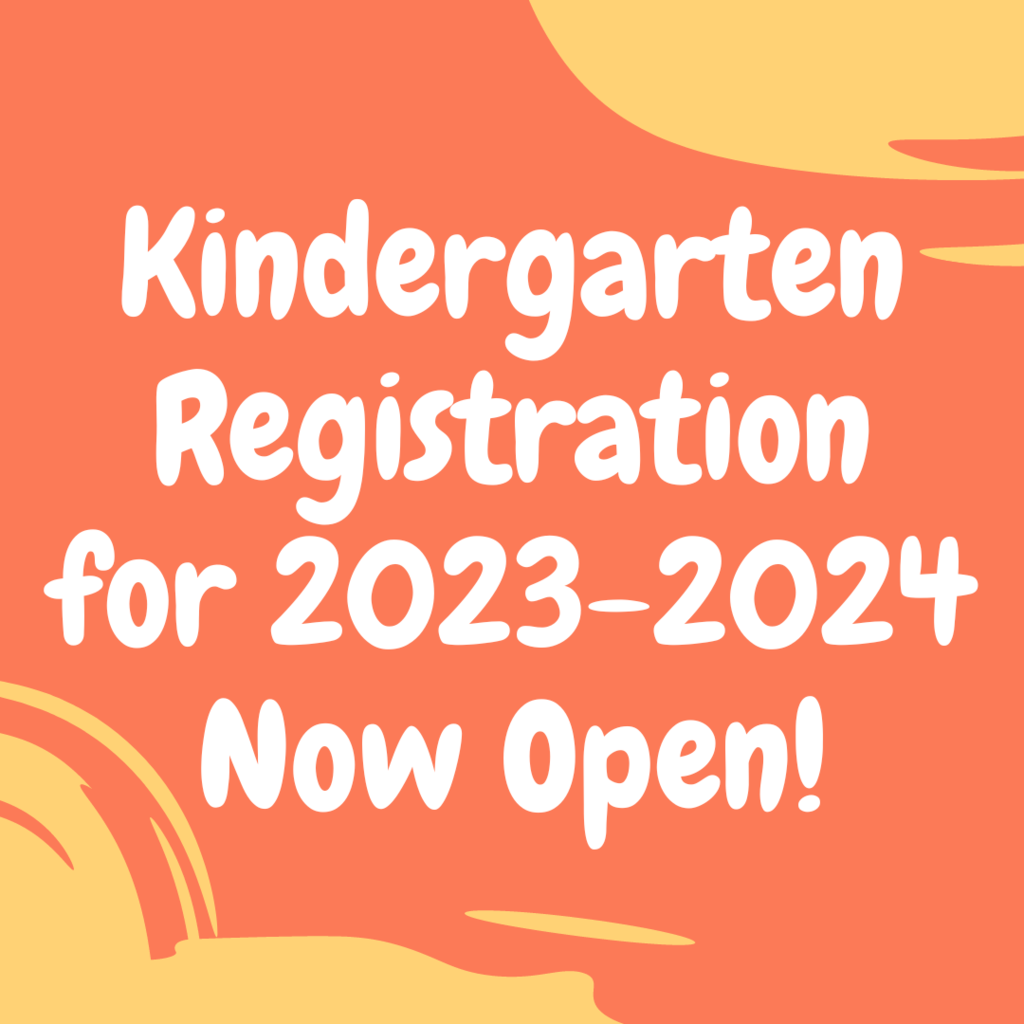 Poster saying: Kindergarten Registration for 2023-2024 Now Open!